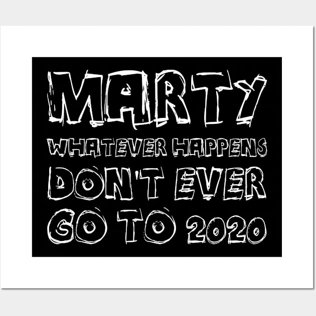 Marty, whatever happens, don't ever go to 2020 Wall Art by Voishalk